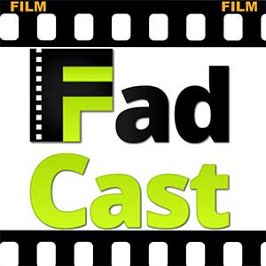FadCast Podcast - www.filmfad.com