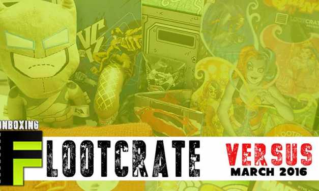 Unboxing: Loot Crate Goes ‘Versus’ for March