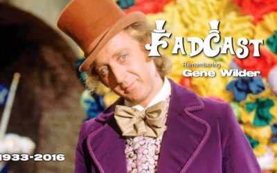 FadCast Ep. 104 | Remembering Gene Wilder: ‘Willy Wonka’ to ‘Young Frankenstein’