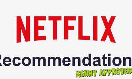Kenny’s Netflix Recommendations For The Indulgent Cinephile