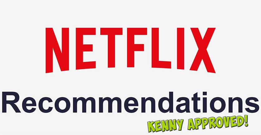 Kenny’s Netflix Recommendations For The Indulgent Cinephile