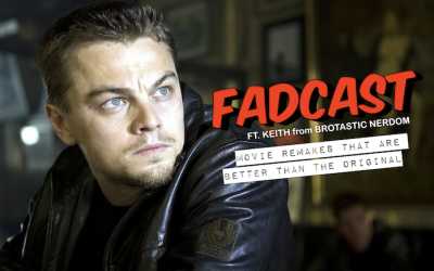 FadCast Ep. 143 | Movie Remakes That Are Better Than The Original