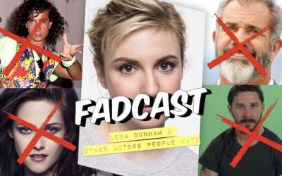 FadCast Ep. 147 | Lena Dunham and Other Actors People Hate
