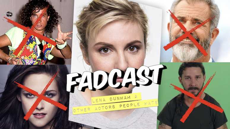 FadCast Ep. 147 | Lena Dunham and Other Actors People Hate